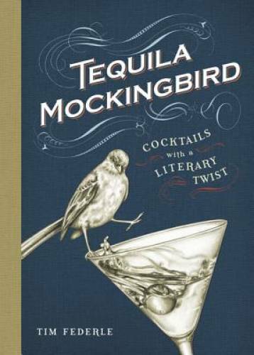 Tequila Mockingbird: Cocktails with a Literary Twist – Hardcover – VERY GOOD