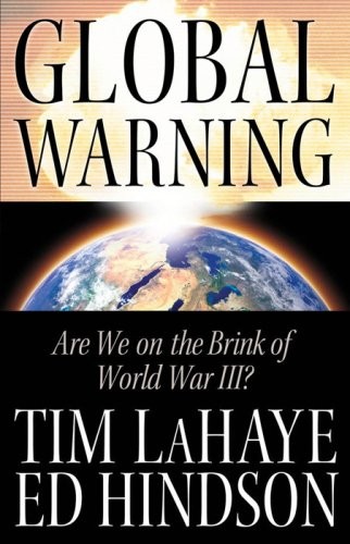 GLOBAL WARNING: ARE WE ON THE BRINK OF WORLD WAR III By Tim Lahaye & Ed Hindson