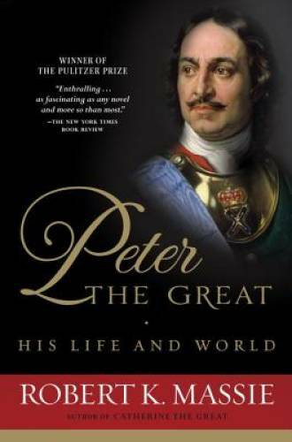 Peter the Great: His Life and World – Paperback By Massie, Robert K. – GOOD