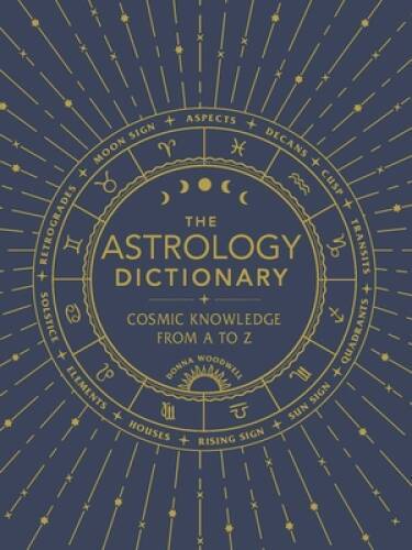 The Astrology Dictionary: Cosmic Knowledge from A to Z – Hardcover – GOOD