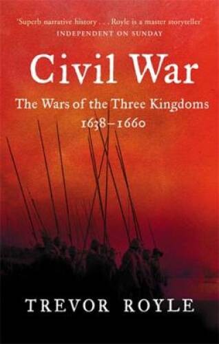 Civil War: The Wars of the Three Kingdoms, 1638-1660. Trevor Royle – GOOD
