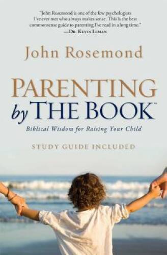 Parenting by The Book: Biblical Wisdom for Raising Your Child – VERY GOOD