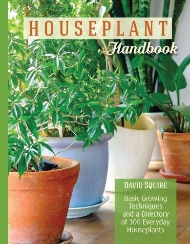 HOUSEPLANT HANDBOOK: BASIC GROWING TECHNIQUES AND A By David Squire *BRAND NEW*