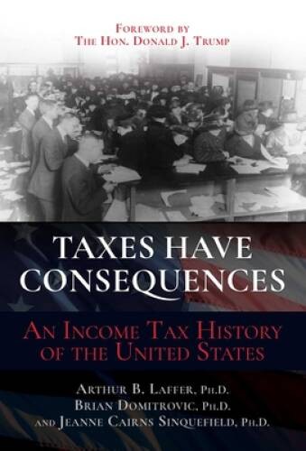 Taxes Have Consequences: An Income Tax History of the United States – VERY GOOD