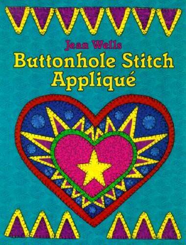 Buttonhole Stitch Applique – Paperback By Wells, Jean – GOOD