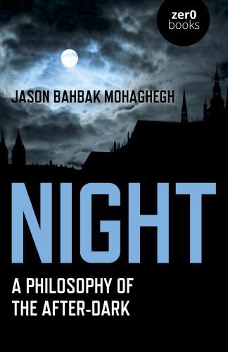 Night : A Philosophy of the After-Dark, Paperback by Mohaghegh, Jason Bahbak,…