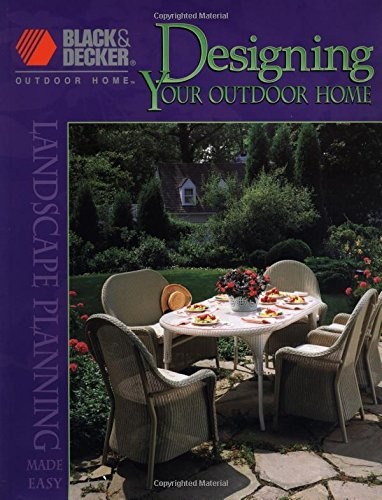 Designing Your Outdoor Home: Landscape Planning Made Easy (Black & Decker Ou…