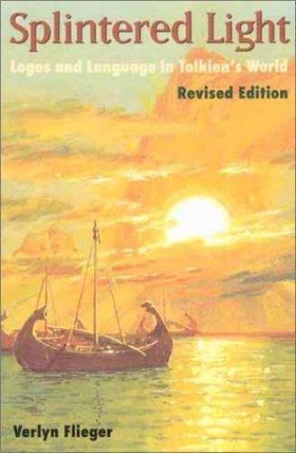 Splintered Light: Logos and Language in Tolkien’s World by
