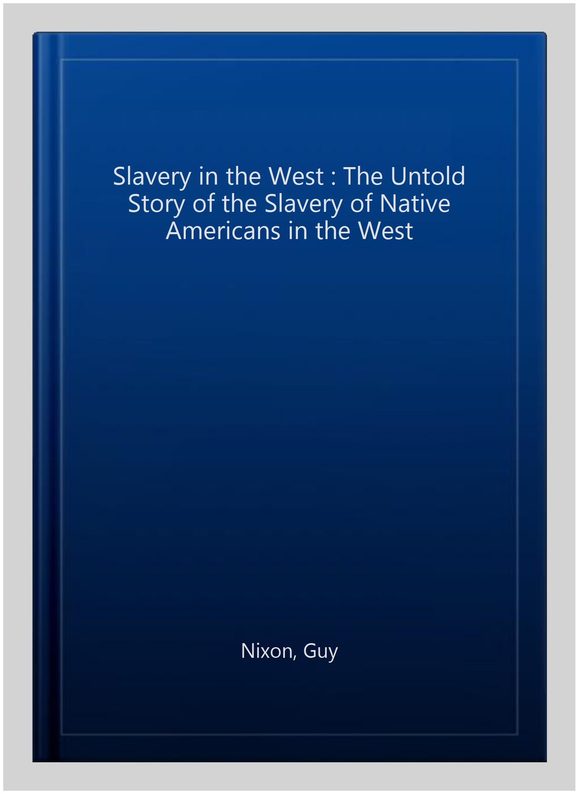 Slavery in the West : The Untold Story of the Slavery of Native Americans in …