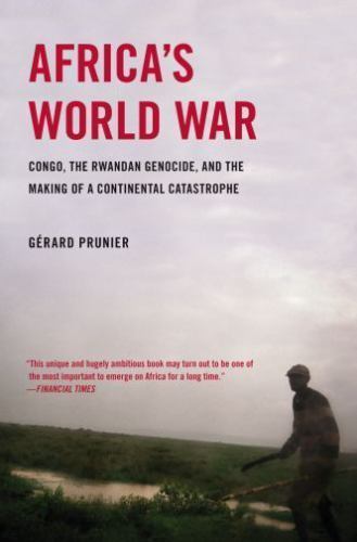 Africa’s World War: Congo, the Rwandan Genocide, and the Making of a Continental