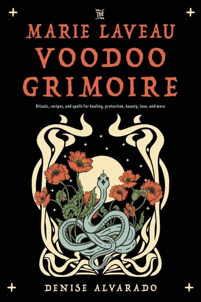 Marie Laveau Voodoo Grimoire : Rituals, Recipes, and Spells for Healing, Prot…