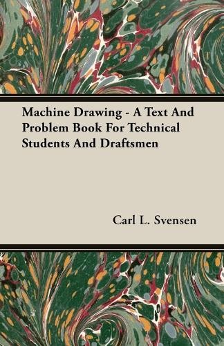 Carl L. Svensen Machine Drawing – A Text And Problem Boo (Paperback) (UK IMPORT)