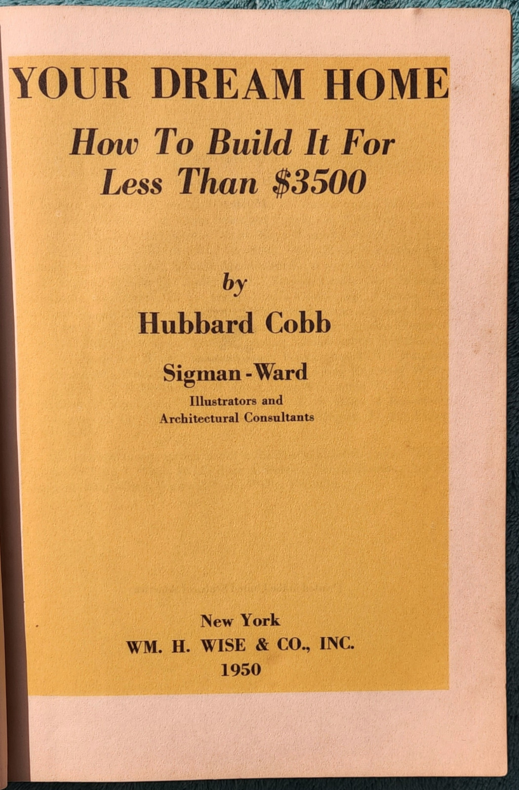 Your Dream Home How to Build It For Less Than $3500 – 1950 Hardcover 560 Pages