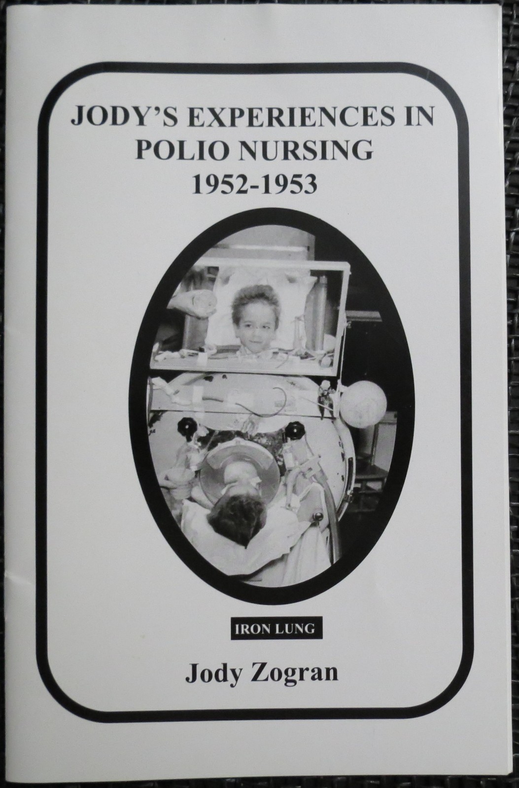 JODY’S EXPERIENCES IN POLIO NURSING 1952-1953 Pittsburgh ZOGRAN Iron Lung HEALTH
