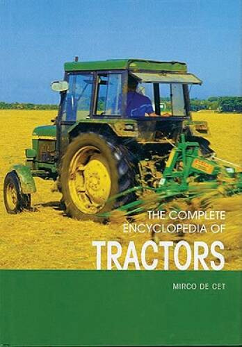 The Complete Encyclopedia of Tractors – Hardcover By De Cet, Micro – VERY GOOD