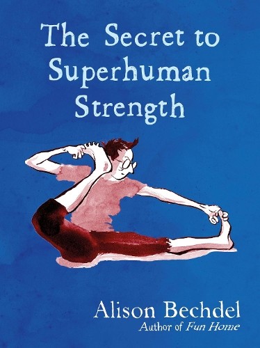 The Secret to Superhuman Strength by Bechdel, Alison Book The Fast Free Shipping