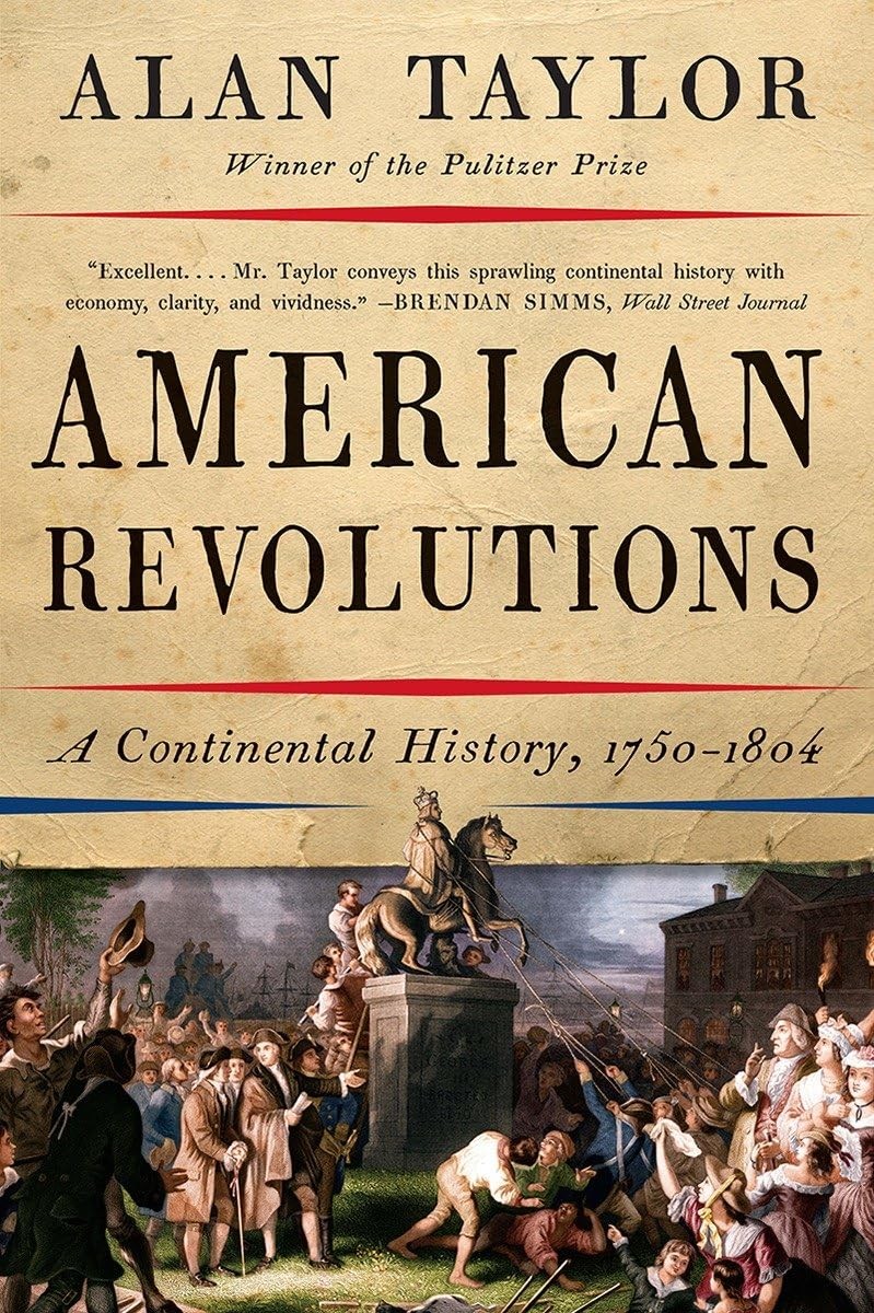 American Revolutions: A Continental History, 1750-1804, Taylor, Alan, Excellent