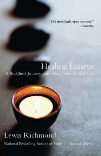 Healing Lazarus : A Buddhist’s Journey from near Death to New Life by Lewis…