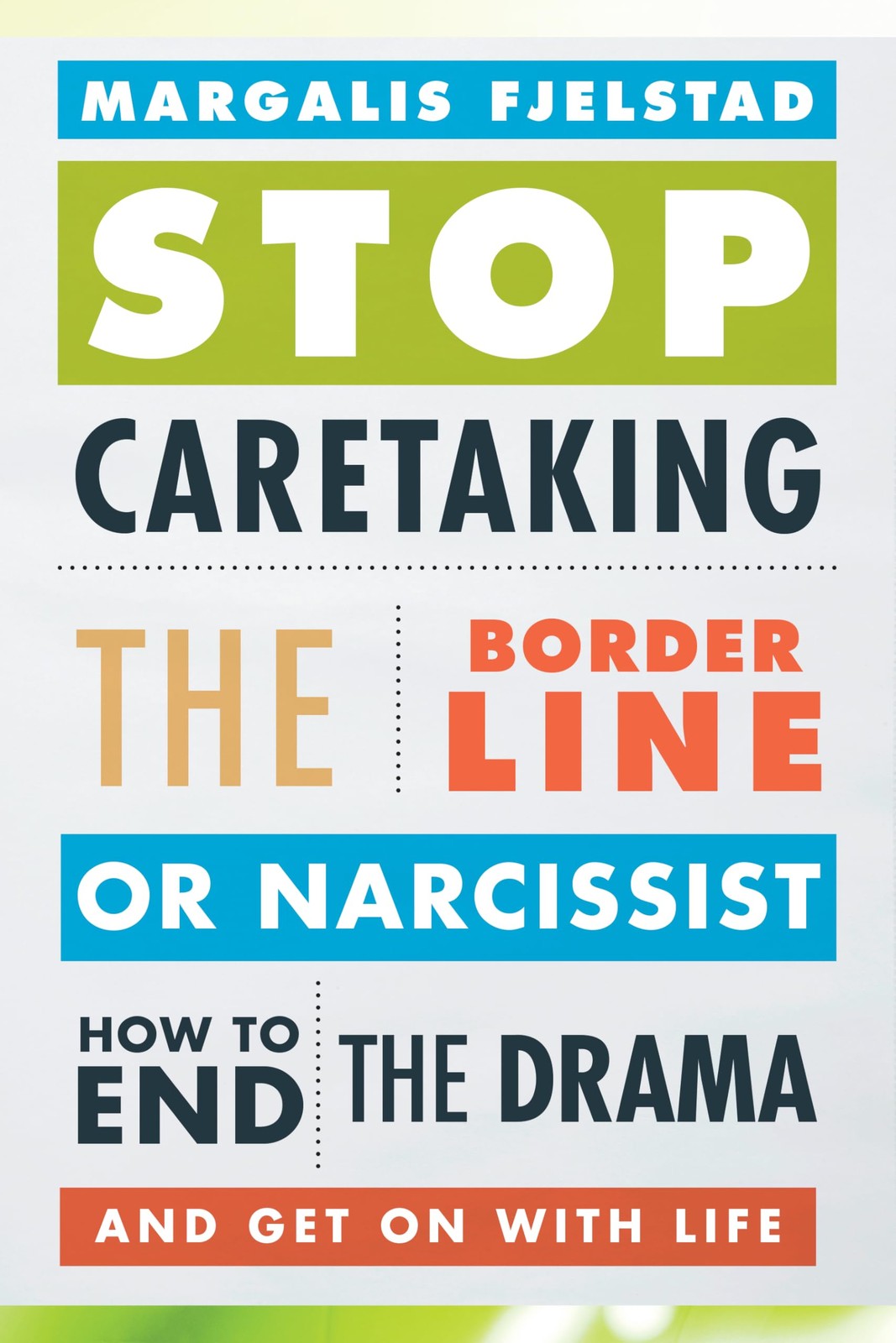 Stop Caretaking the Borderline or Narcissist: How to End the Drama and Get O…