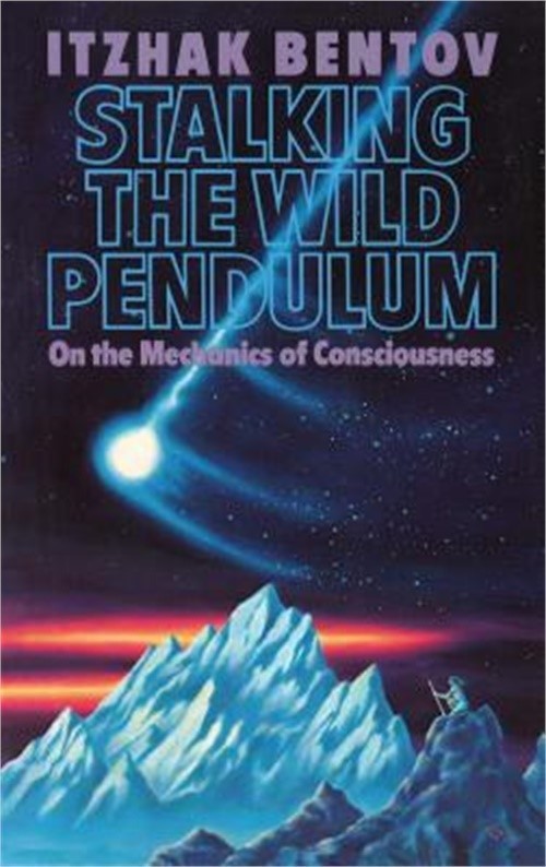 Stalking the Wild Pendulum: On the Mechanics of Consciousness (Paperback or Soft