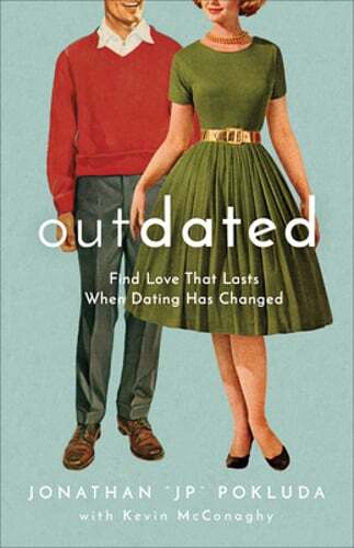 Outdated: Find Love That Lasts When Dating Has Changed by Jonathan Jp Pokluda
