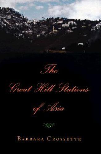The Great Hill Stations Of Asia Crossette, Barbara hardcover Used – Very Good