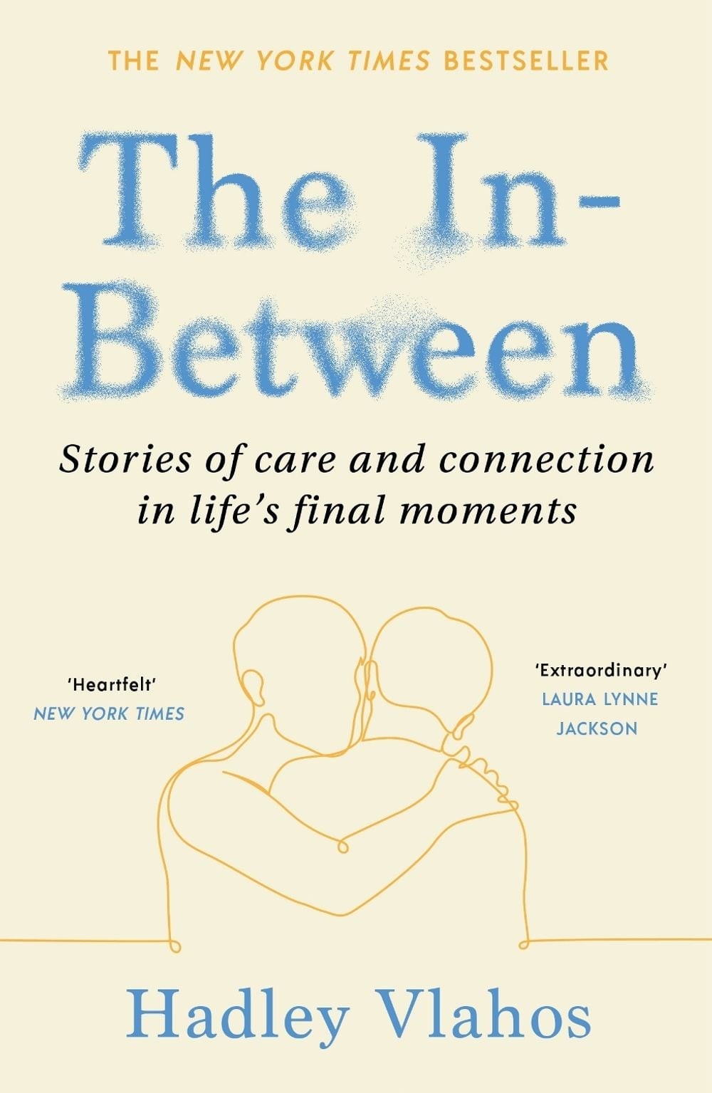 The In-Between: Stories of Care and Connection in Life’s Final Moments by Hadley
