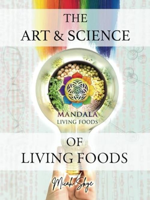 Art & Science of Living Foods by Micah „Skye“ Jefferson