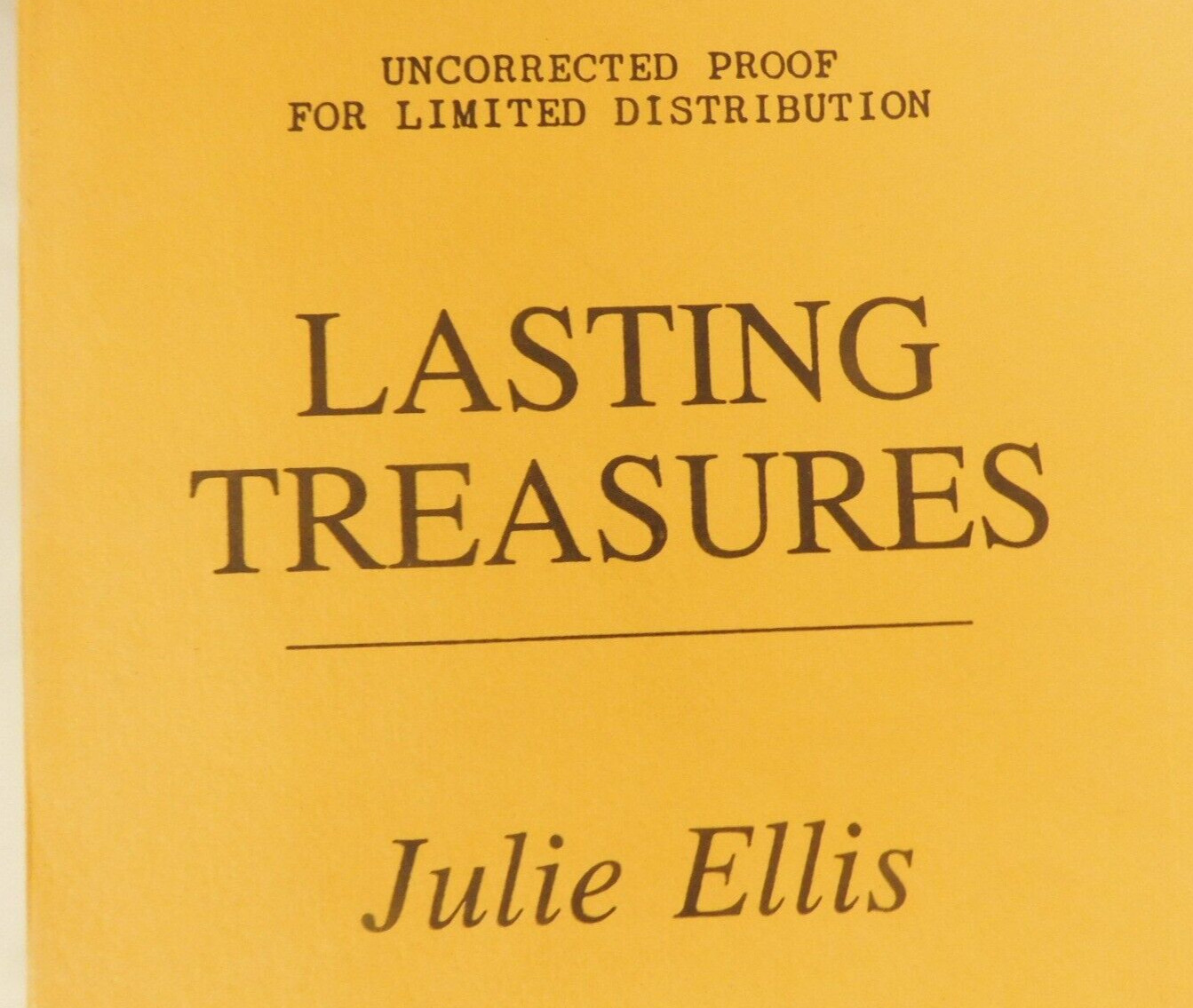 RARE ? UNCORRECTED PROOF OF „LASTING TREASURES“ BY JULIE ELLIS-1993-448 PAGES KB