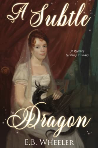 A Subtle Dragon: A Regency Gaslamp Fantasy (Dragons of Mayfair) by Wheeler