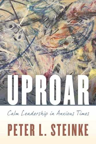 Uproar: Calm Leadership in Anxious – Paperback, by Steinke Peter L. – Very Good