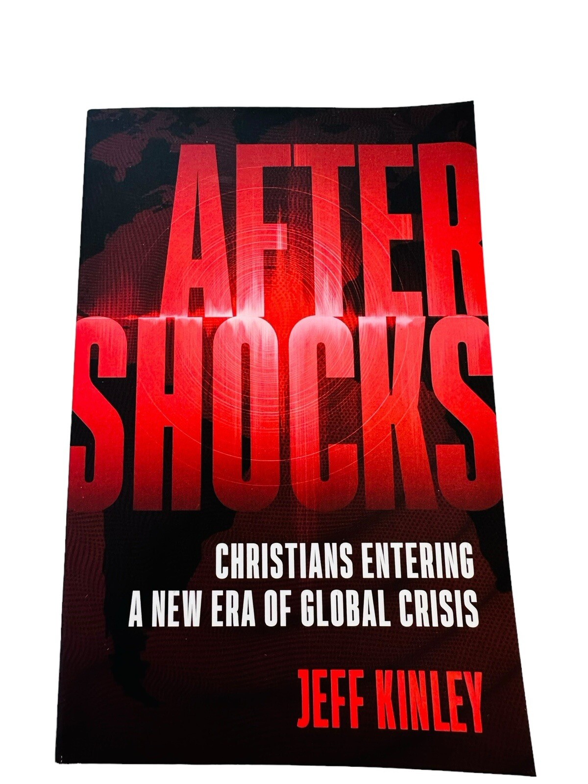 Aftershocks: Christians Entering a New Era of Global Crisis by Kinley, Jeff