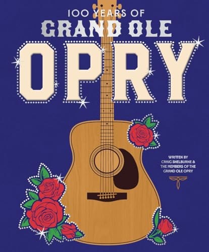 100 Years of Grand Ole Opry: A Celebration of the Artists, the Fans, and the…