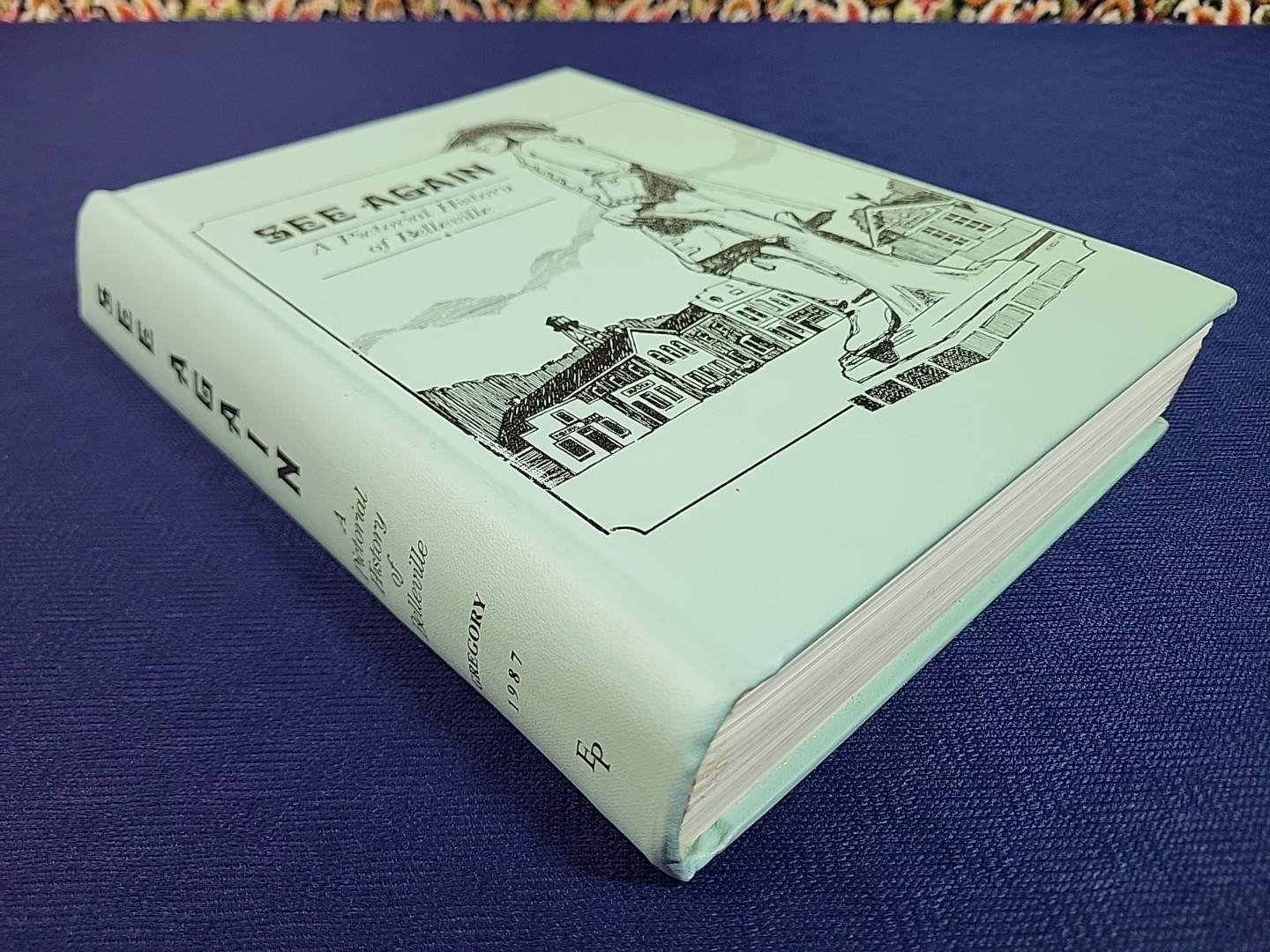 Signed SEE AGAIN: A PICTORIAL HISTORY OF BELLEVILLE By Edna & Park Gregory