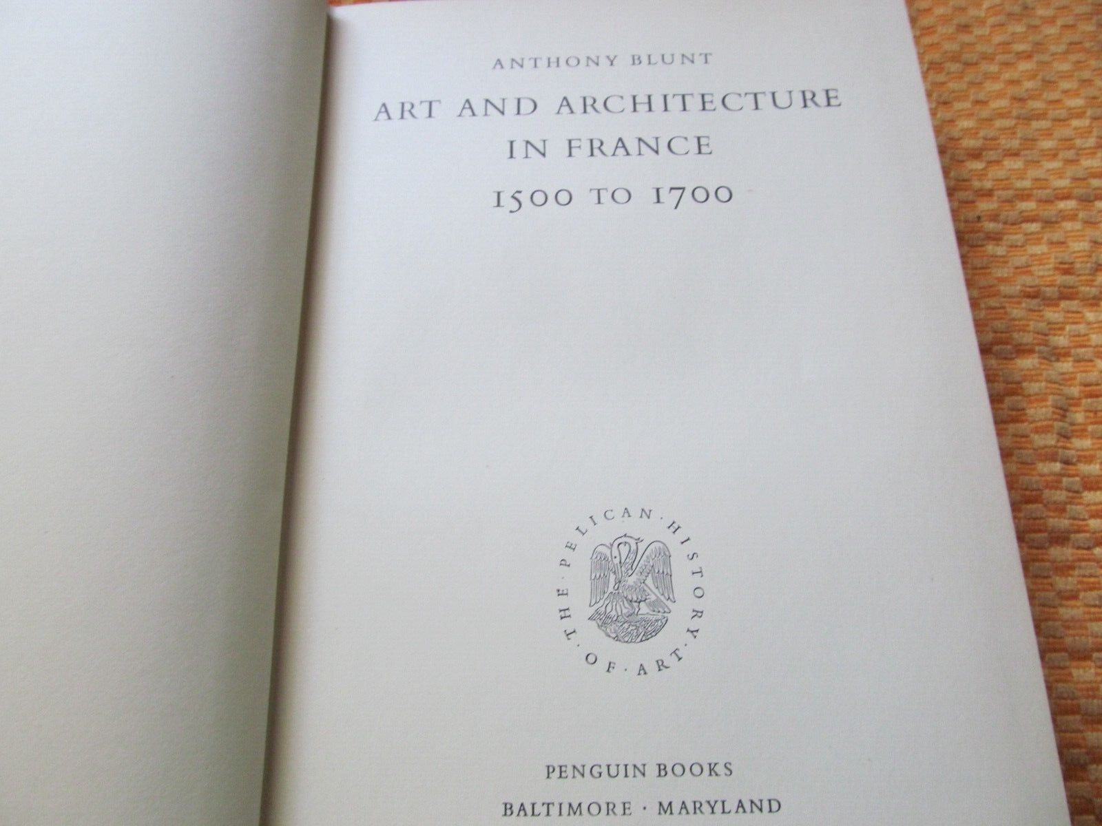 *Art and Architecture in France, 1500-1700 by Blunt, Anthony