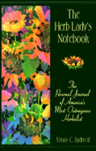 The Herb Lady’s Notebook: An Outrageous Herbal by Venus Andrecht: Used