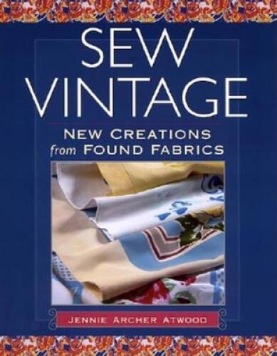 Sew Vintage: New Creations from Found Fabric – Hardcover – GOOD