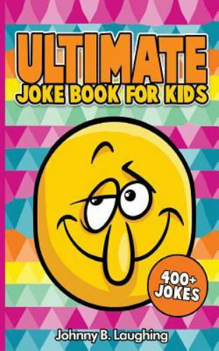 Ultimate Joke Books for Kids: 400+ Jok- Johnny B Laughing, 1514804743, paperback