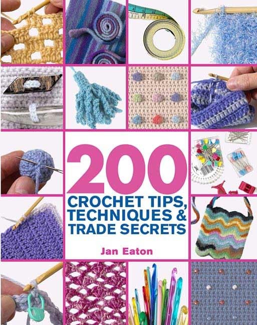 200 Crochet Tips, Techniques & Trade Secrets: An Indispensible Resource of T…