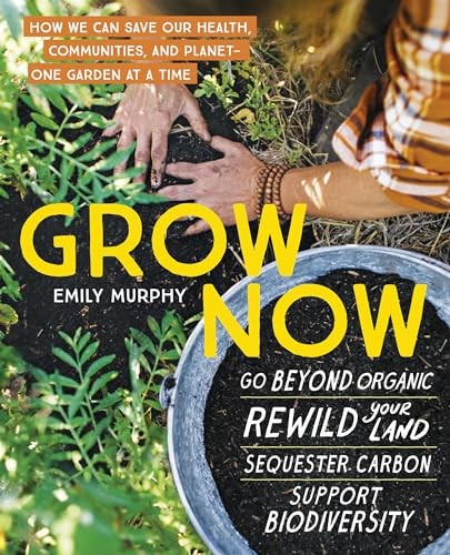 Grow Now: How We Can Save Our Health, Communities, and Planet―…