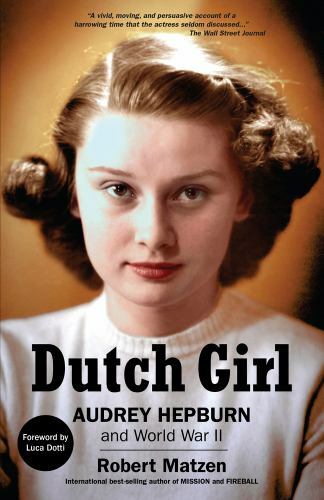 Dutch Girl: Audrey Hepburn and World War II, Matzen, Robert, New Book