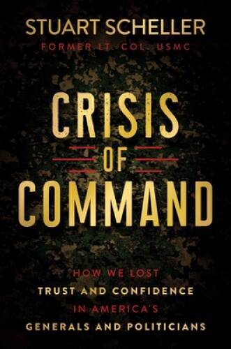 Crisis of Command: How We Lost Trust and Confidence in Americas Gen – VERY GOOD