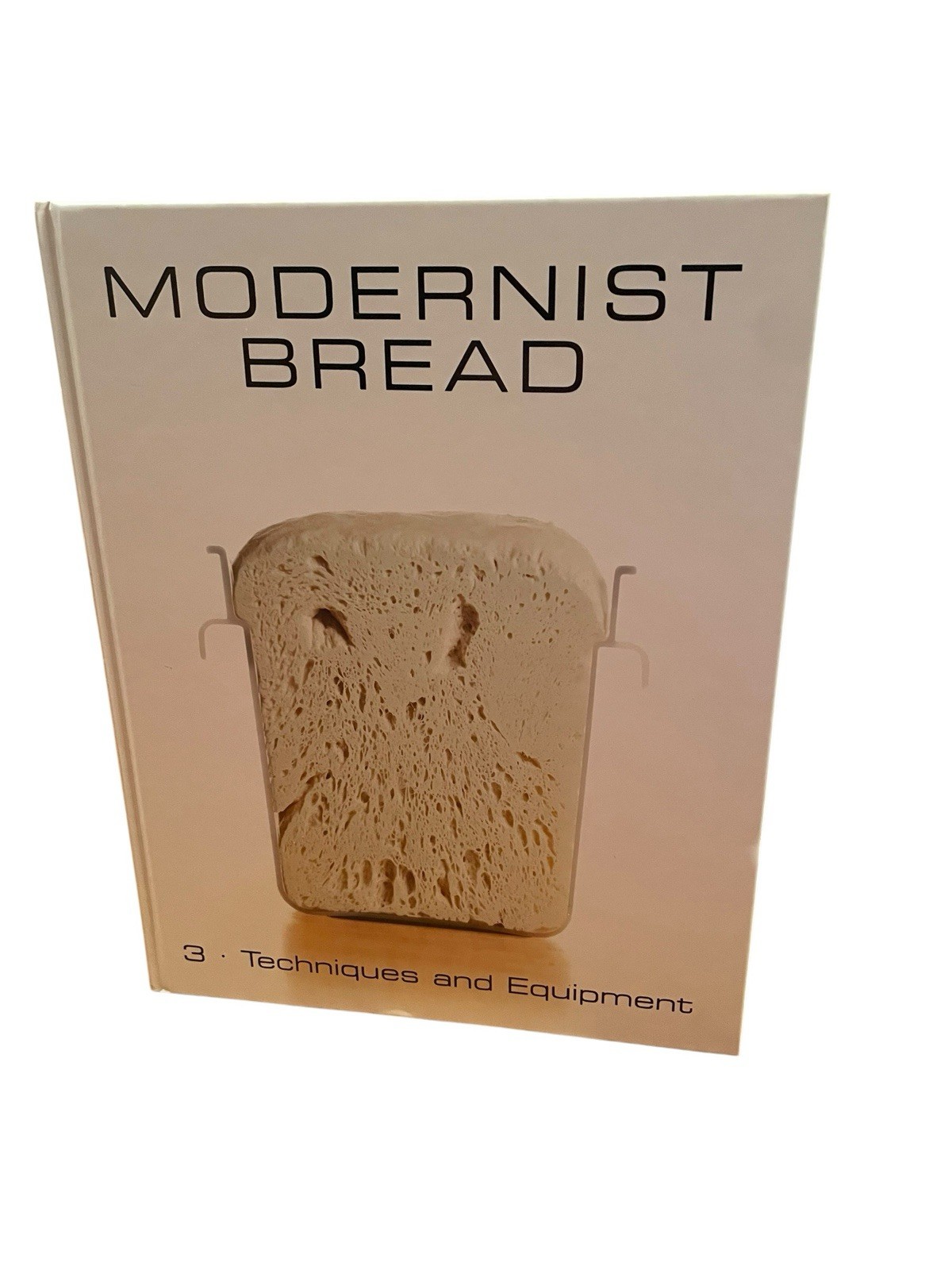 Modernist Bread VOLUME 3 Techniques and Equipment Book Information Science