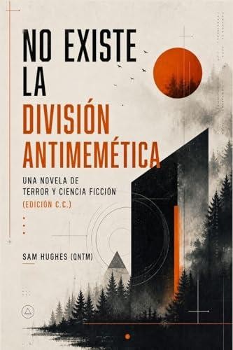 No existe la Division Antimemetica Una novela de terror y ciencia ficcion (Edici