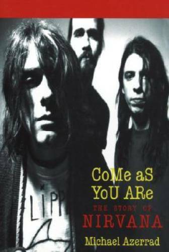 Come As You Are: The Story of Nirvana – Paperback By Azerrad, Michael – GOOD