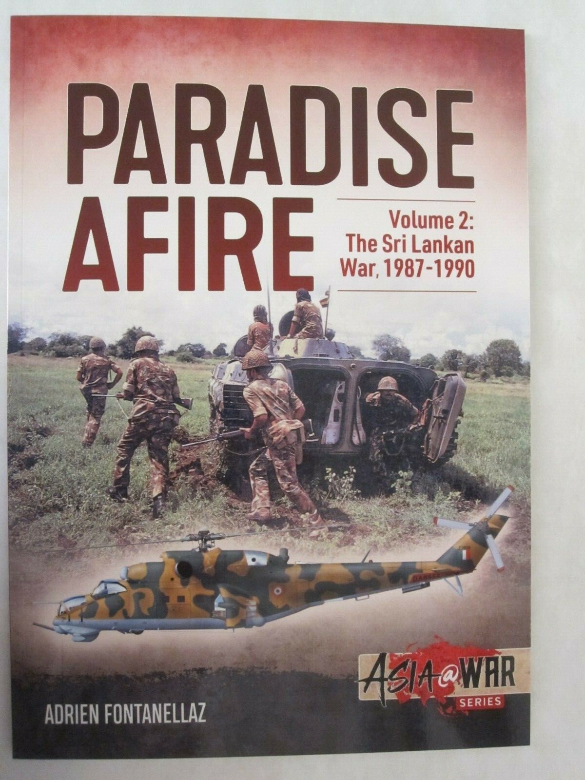 Paradise Afire, Volume 2: The Sri Lankan War, 1987-1990 (Asia @ War 2)