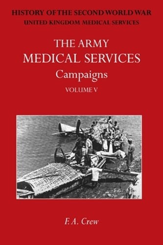 The Army Medical Services Campaigns Vol V: Official History of the Second World