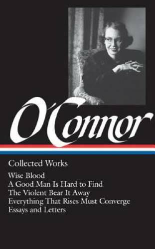 Flannery O’Connor : Collected Works : Wise Blood / A Good Man Is Har – VERY GOOD