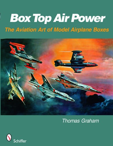 Box Top Air Power: The Aviation Art of Model Airplane Boxes by Thomas Graham