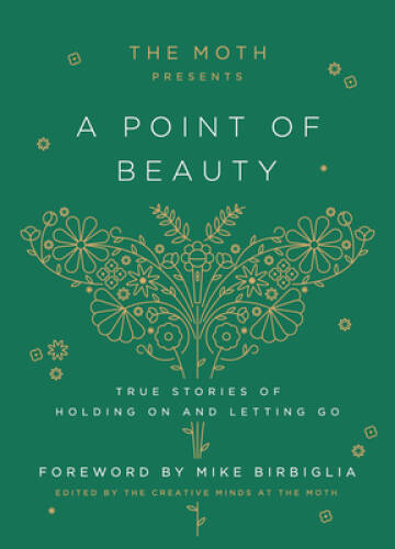 The Moth Presents: A Point of Beauty: True Stories of Holding On an – VERY GOOD